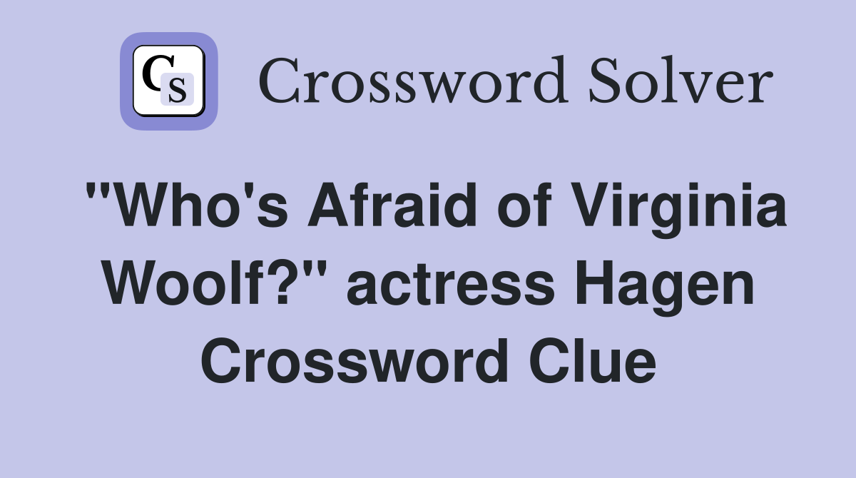 "Who's Afraid of Virginia Woolf?" actress Hagen Crossword Clue